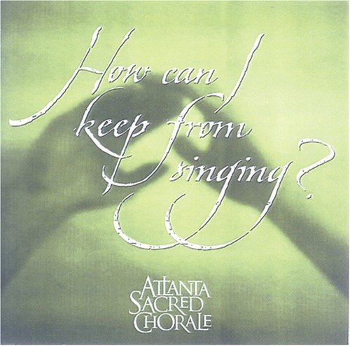 Atlanta Sacred Chorale/How Can I Keep From Singing?